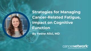 Strategies for Managing Cancer-Related Fatigue, Impact on Cognitive Function