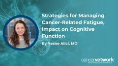 Strategies for Managing Cancer-Related Fatigue, Impact on Cognitive Function