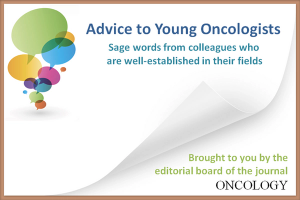 Advice to Young Oncologists