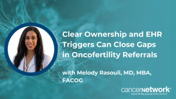 Clear Ownership and EHR Triggers Can Close Gaps in Oncofertility Referrals