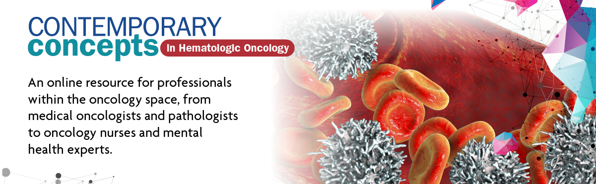 Contemporary Concepts in Hematologic Oncology