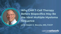 Why CAR T-Cell Therapy Before Bispecifics May Be the Ideal Multiple Myeloma Sequence