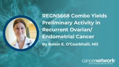 Roisin E. O’Cearbhaill, MD, discussed the MUC16×CD28 bispecific antibody REGN5668 in treating patients with recurrent ovarian or endometrial cancer.