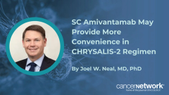 The subcutaneous formulation of amivantamab may avoid infusion-related reactions reported with the agent’s intravenous form, said Joel W. Neal, MD, PhD.