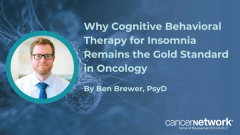 Why Cognitive Behavioral Therapy for Insomnia Remains the Gold Standard in Oncology
