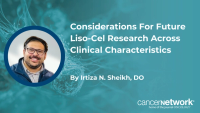 Irtiza N. Sheikh, DO, hopes liso-cel accessibility increases in non-clinical trial settings and is considered for use earlier in the LBCL treatment course.