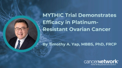 Timothy A. Yap, MBBS, PhD, FRCP, presented data from the MYTHIC trial, demonstrating a 60% ORR at the RP2D in patients with CCNE1-amplified PROC.