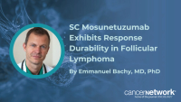 Emmanuel Bachy, MD, PhD, highlighted high efficacy, durable responses, and a favorable adverse effect profile in follicular lymphoma with high tumor burden.