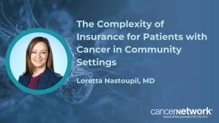 Often, patients in middle-income settings, are the patients who are impacted most by insurance deductibles, according to Loretta Nastoupil, MD.