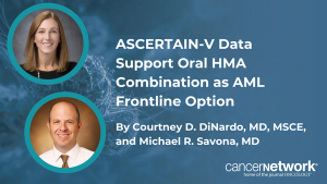 ASCERTAIN-V Data Support Oral HMA Combination as AML Frontline Option