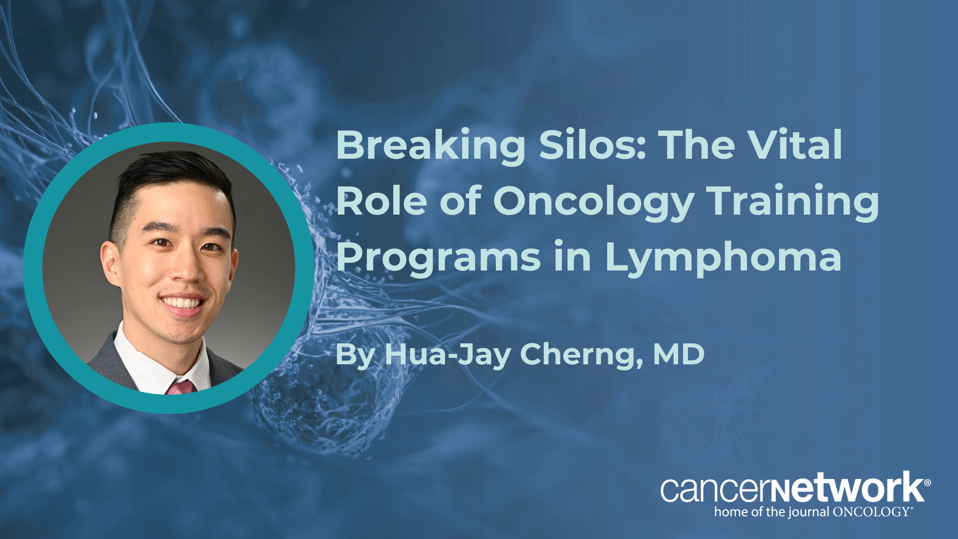 Hua-Jay Cherng, MD, described the “threefold” benefits of taking part in training programs among junior investigators in lymphoma.