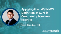 Hans C. Lee, MD, discussed how community oncologists with limited access to MRD testing can think about the new IMS/IMWG definition of cure in myeloma.
