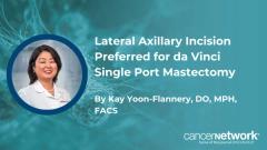 Lateral Axillary Incision Preferred for da Vinci Single Port Mastectomy
