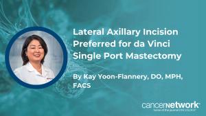 Lateral Axillary Incision Preferred for da Vinci Single Port Mastectomy