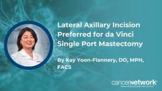 Lateral Axillary Incision Preferred for da Vinci Single Port Mastectomy