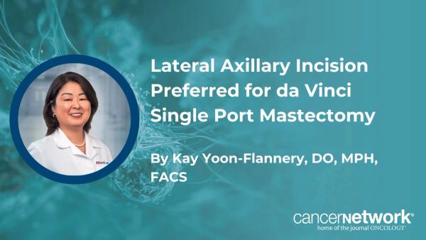 Lateral Axillary Incision Preferred for da Vinci Single Port Mastectomy
