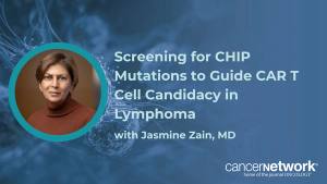 Jasmine Zain, MD, described how pre-existing CHIP mutations should inform pre-infusion risk counseling and treatment selection.