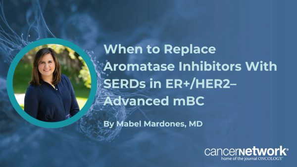 When to Replace Aromatase Inhibitors With SERDs in ER+/HER2– Advanced mBC