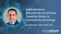 Sikander Ailawadhi, MD, says shorter subcutaneous administration times could free up capacity at busy infusion centers.