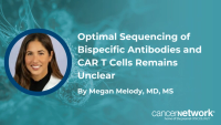 Megan Melody, MD, says it could be “years” before data clarify how to sequence bispecific antibodies and CAR T-cell therapy.