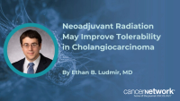 Neoadjuvant Radiation May Improve Tolerability in Cholangiocarcinoma