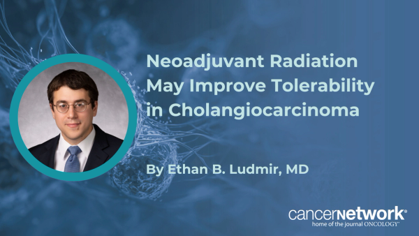 Neoadjuvant Radiation May Improve Tolerability in Cholangiocarcinoma