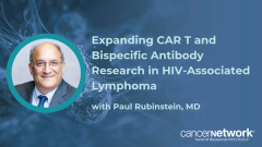 Paul Rubinstein, MD, discussed how cooperative groups are expanding CAR T and bispecific antibody research for patients with HIV-associated lymphoma.