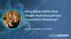 How Does MSFN Risk Shape Multidisciplinary Treatment Planning?