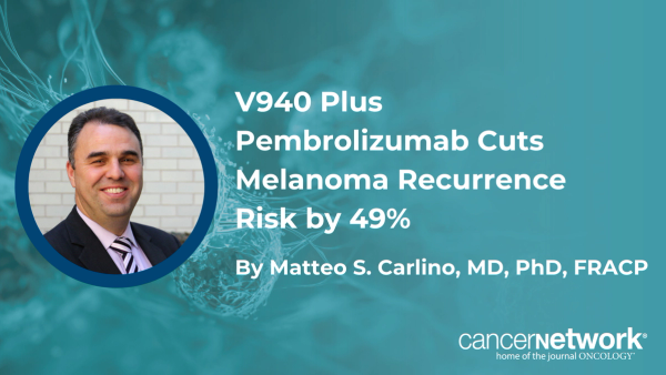 V940 Plus Pembrolizumab Cuts Melanoma Recurrence Risk by 49%