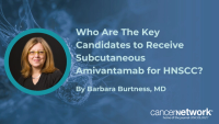 Barbara Burtness, MD, outlined the rationale behind OrigAMI-4 eligibility criteria and how tumor boards can select patients with HNSCC for amivantamab.