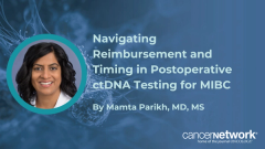Mamta Parikh, MD, MS, outlined strategies to overcome payer coverage friction and optimize ctDNA testing windows after cystectomy.