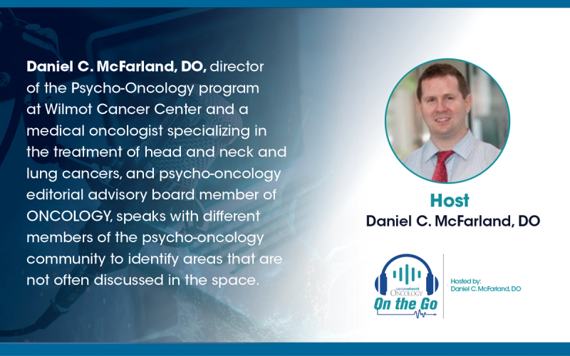 Oncology-on-the-Go with Daniel C. McFarland, DO
