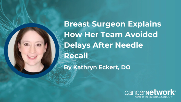 Breast Surgeon Explains How Her Team Avoided Delays After Needle Recall
