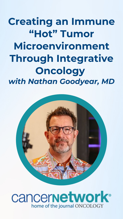 In an interview with CancerNetwork®, Nathan Goodyear, MD, discussed the creation of "hot" tumor microenvironment through integrative oncology strategies.