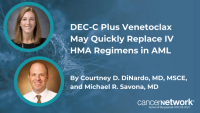 DEC-C Plus Venetoclax May Quickly Replace IV HMA Regimens in AML
