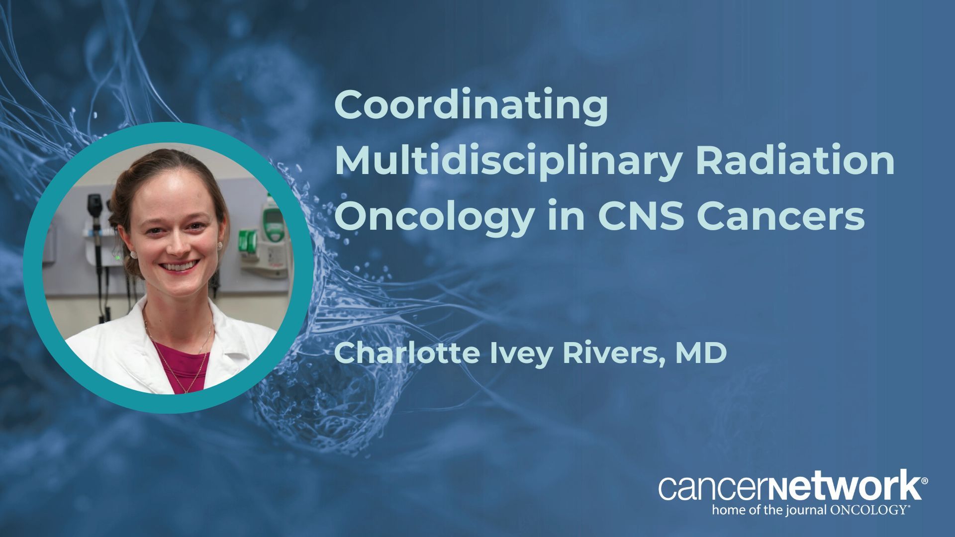 <![CDATA[Coordinating Multidisciplinary Radiation Oncology in CNS Cancers]]>