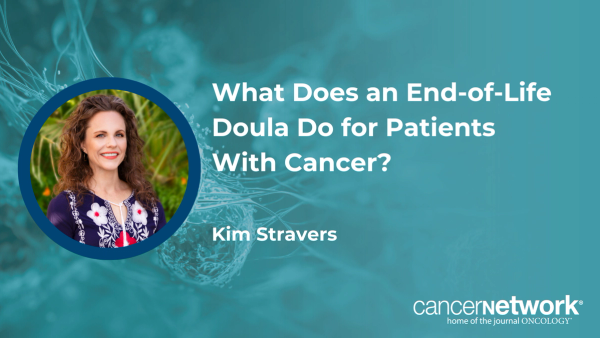What Does an End-of-Life Doula Do for Patients With Cancer?