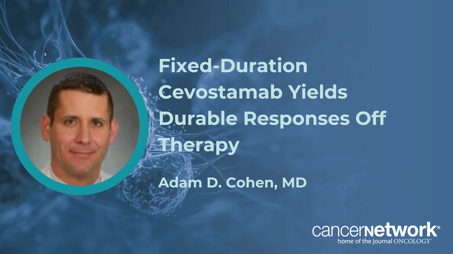 <![CDATA[Fixed-Duration Cevostamab Yields Durable Responses Off Therapy]]>