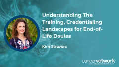 Understanding The Training, Credentialing Landscapes for End-of-Life Doulas