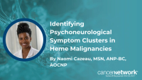 Naomi Cazeau, MSN, ANP-BC, AOCNP, discussed how anemia and inflammation drive psychoneurological symptoms in patients with hematologic malignancies.