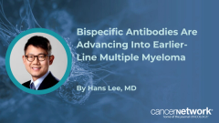 Hans Lee, MD, said it is only a matter of time before bispecific antibodies move into the newly diagnosed multiple myeloma setting.