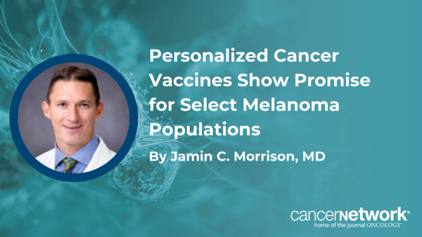 Personalized Cancer Vaccines Show Promise for Select Melanoma Populations