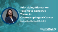 Prioritizing Biomarker Testing to Conserve Tissue in Gastroesophageal Cancer