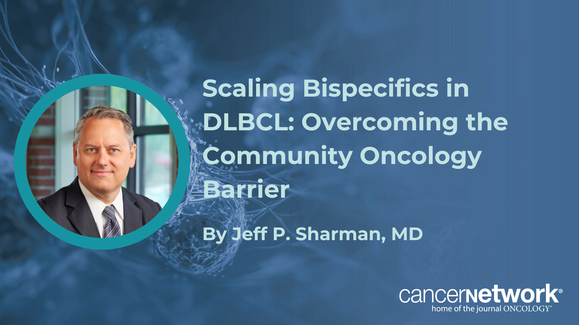 <![CDATA[Scaling Bispecifics in DLBCL: Overcoming the Community Oncology Barrier]]>