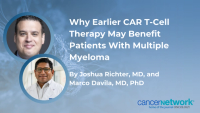 Why Earlier CAR T-Cell Therapy May Benefit Patients With Multiple Myeloma