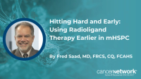 Fred Saad, MD, FRCS, CQ, FCAHS, discussed the clinical benefits of introducing lutetium-177-PSMA-617 earlier to delay progression to mCRPC.