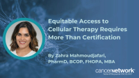 Zahra Mahmoudjafari, PharmD, BCOP, FHOPA, MBA, says equitable access to CAR T-cell therapy depends on partnership, not just center certification.