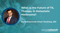 What is the Future of TIL Therapy in Metastatic Melanoma? 