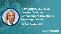 Beth Sandy, CRNP, said she would like to see more data on management strategies for blepharitis, eye toxicities, and mucositis in patients with lung cancer.