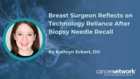 Breast Surgeon Reflects on Technology Reliance After Biopsy Needle Recall
